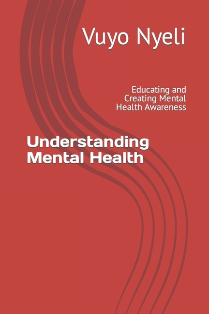 Understanding Mental Health: Educating and Creating Mental Health Awareness