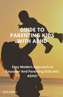 Couverture_Guide To Parenting kids with ADHD