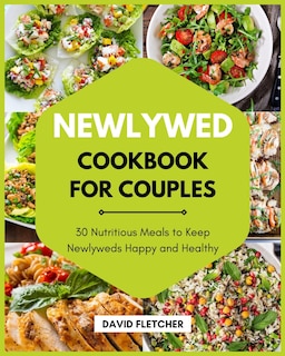Front cover_Newlywed Cookbook for Couples - 30 Nutritious Meals to Keep Newlyweds Happy and Healthy