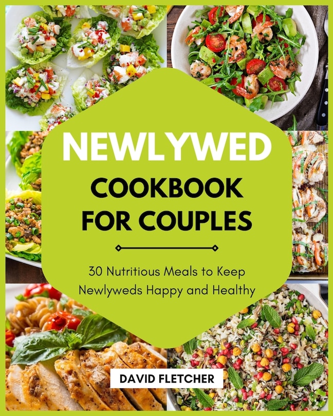 Front cover_Newlywed Cookbook for Couples - 30 Nutritious Meals to Keep Newlyweds Happy and Healthy