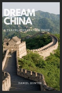Dream China: A Travel Preparation Guide image number 0
