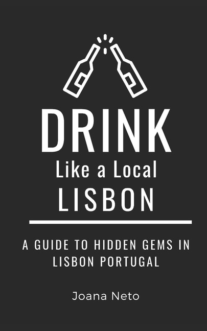 Drink Like a Local- Lisbon: A Guide to Hidden Gems in Lisbon Portugal