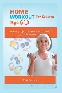 Front cover_Home Workout For Seniors Age 60+