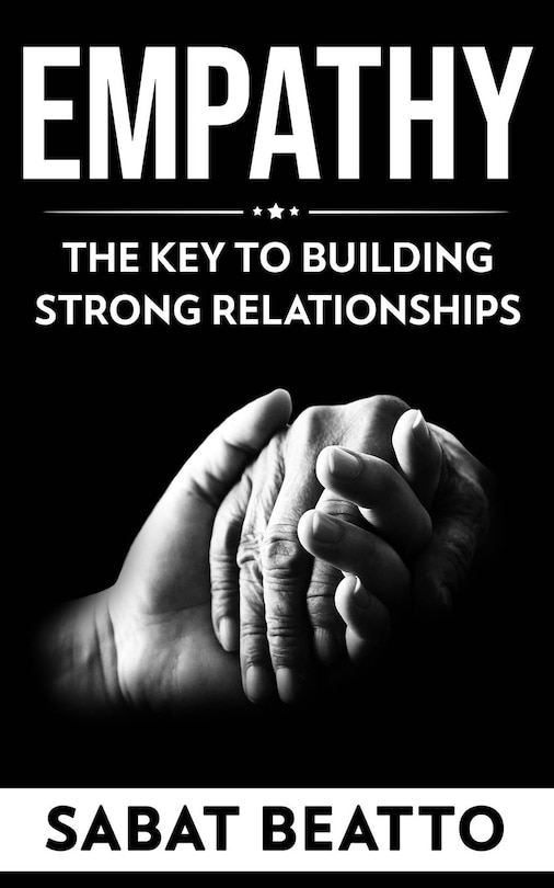 Empathy: The Key to Building Strong Relationships