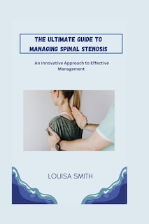Couverture_The Ultimate Guide to Managing Spinal Stenosis
