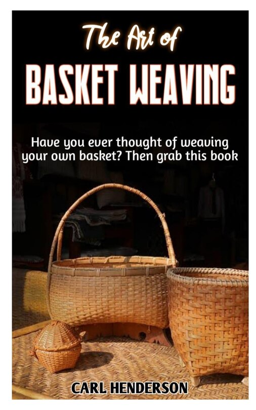 The Art of Basket Weaving: Have you ever thought of weaving your own basket? Then grab this book.