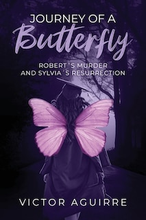 Journey of a Butterfly: Robert's Murder and Sylvia's Resurrection