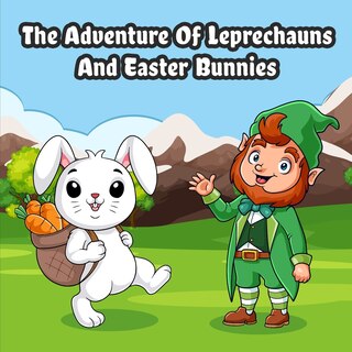 The Adventure of Leprechauns and Easter Bunnies