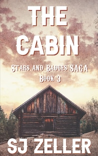 The Cabin: (Stars and Badges Saga - Book 3)