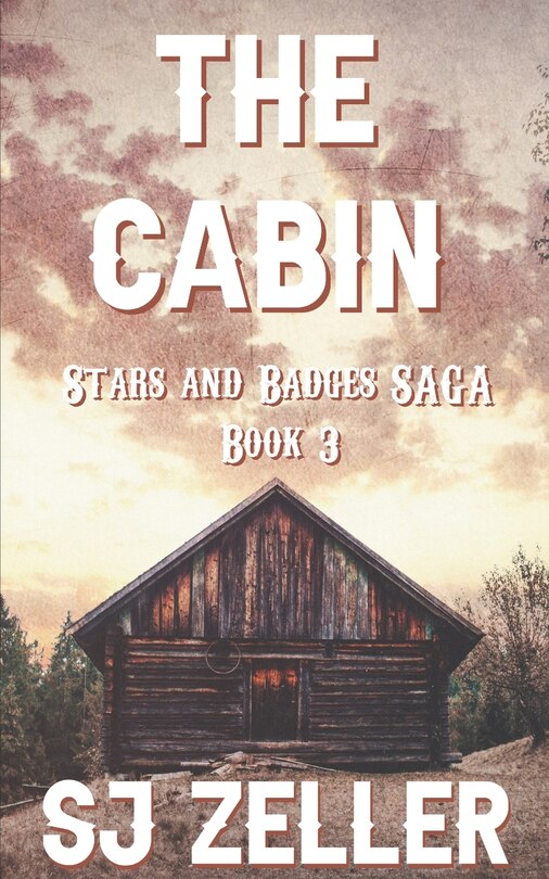 The Cabin: (Stars and Badges Saga - Book 3)