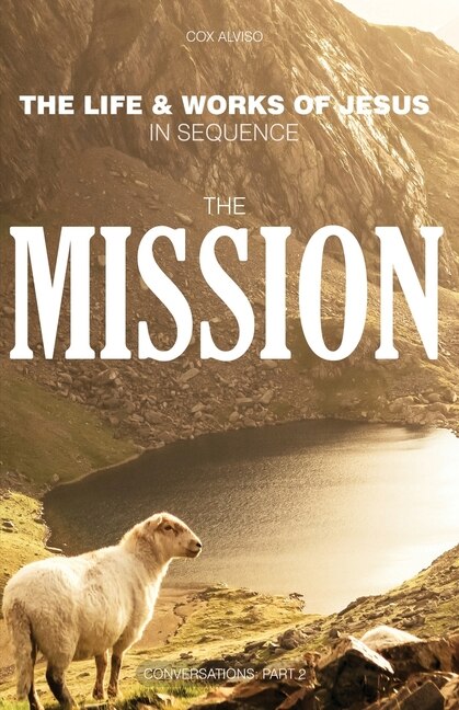 The Mission: The Life & Works of Jesus in Sequence - Part 2