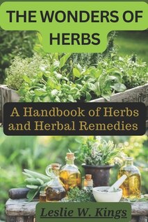 The Wonders of Herbs: A Handbook of Herbs and Herbal Remedies