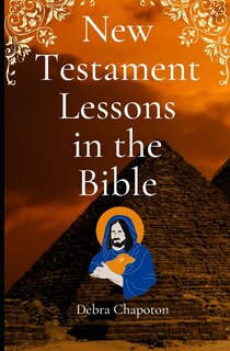 New Testament Lessons in the Bible: Sunday School Lesson Plans and/or Personal Bible Study