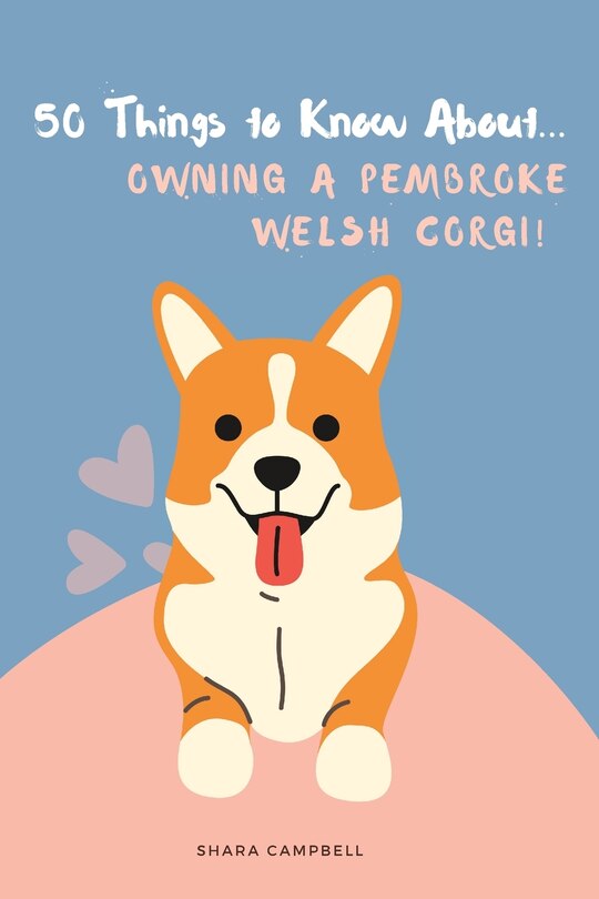 Front cover_50 Things to Know About... Owning a Pembroke Welsh Corgi