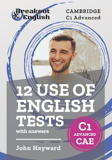 Front cover_12 Use of English Tests with answers Cambridge C1 Advanced (CAE)