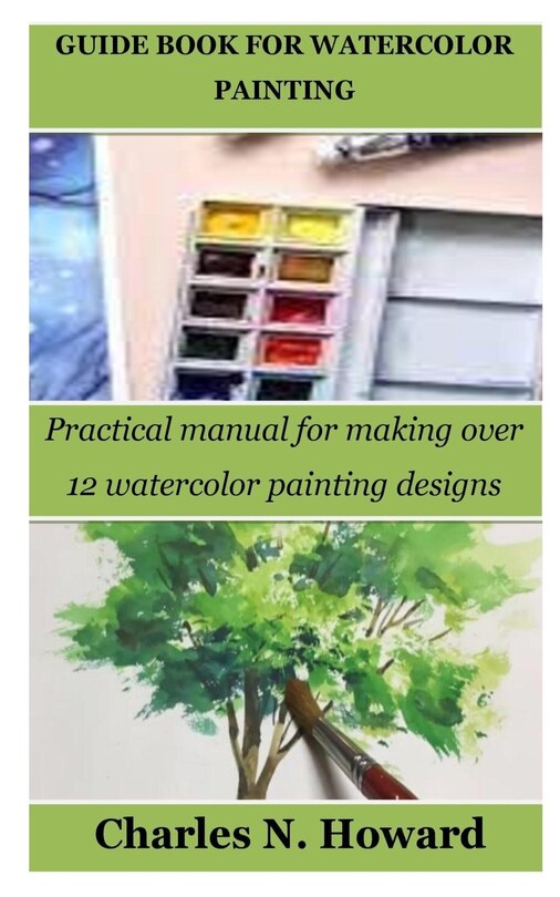 Guide Book for Watercolor Painting: Practical manual for making over 12 watercolor painting designs