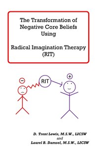 Front cover_Transforming Negative Core Beliefs Using Radical Imagination Therapy