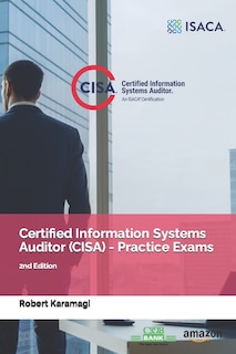 Front cover_Certified Information Systems Auditor (CISA) - Practice Exams