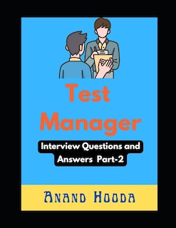 Test Manager Interview Questions and Answers: Test Lead Interview Questions and Answers