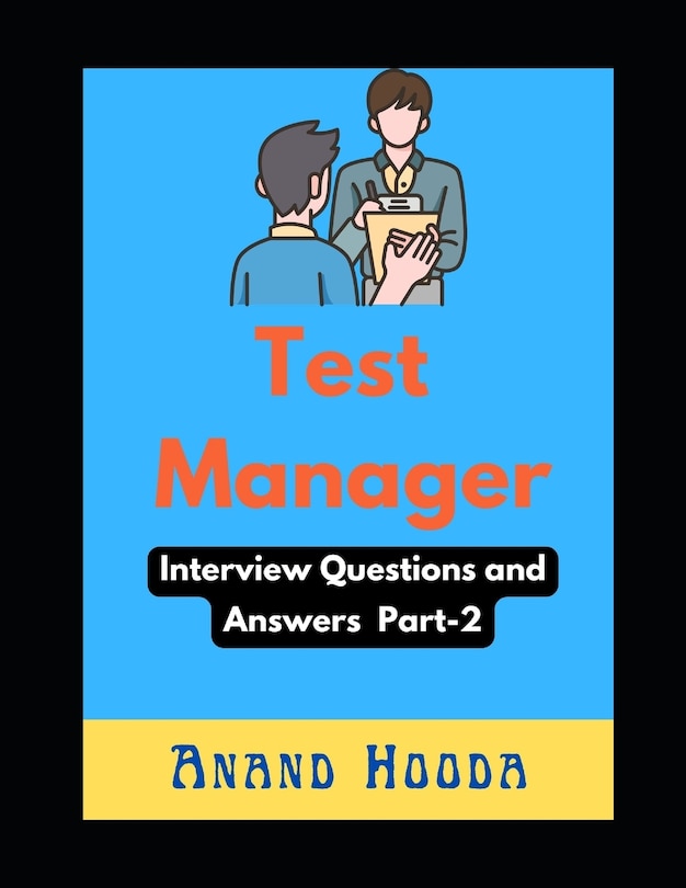 Test Manager Interview Questions and Answers: Test Lead Interview Questions and Answers