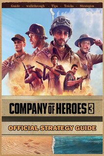 Company of Heroes 3: Complete Guide: Best Tips, Tricks, Strategies and More !