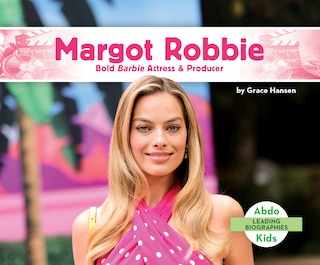 Front cover_Margot Robbie: Bold Barbie Actress & Producer