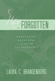 Not Forgotten: Unraveling Questions of Faith and Fertility