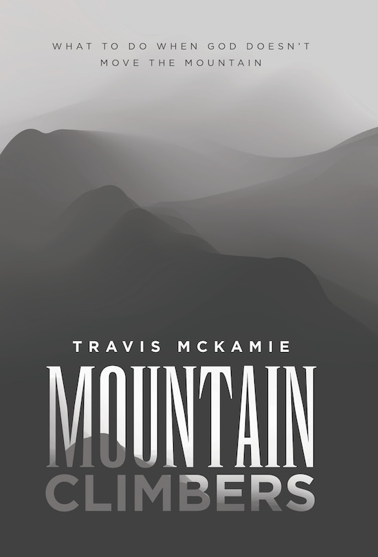 Mountain Climbers: What to do when God doesn't move the mountain