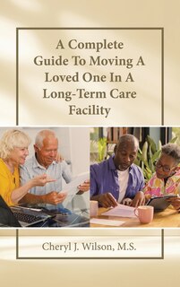 Front cover_A Complete Guide To Moving A Loved One In A Long-Term Care Facility