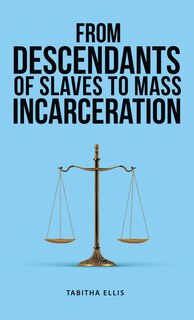Front cover_From Descendants of Slaves to Mass Incarceration