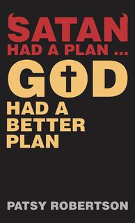 Front cover_Satan Had a Plan ... God Had a Better Plan