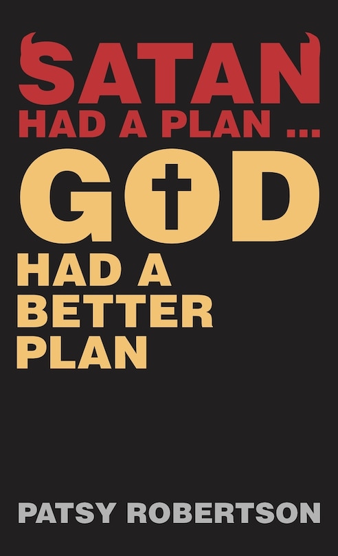Front cover_Satan Had a Plan ... God Had a Better Plan