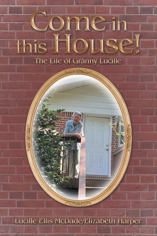 Come in this House!: The Life of Granny Lucille