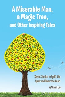 Front cover_A Miserable Man, a Magic Tree, and Other Inspiring Tales