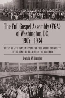Couverture_The Full Gospel Assembly (FGA) of Washington, DC, 1907-1934