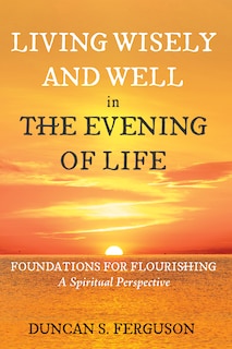 Front cover_Living Wisely and Well in the Evening of Life