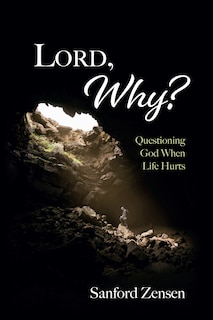 Lord, Why?: Questioning God When Life Hurts