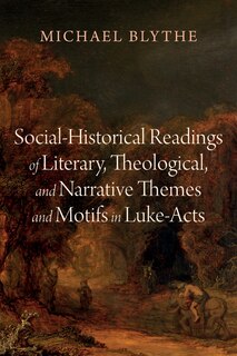 Couverture_Social-Historical Readings of Literary, Theological, and Narrative Themes and Motifs in Luke-Acts
