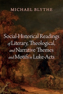 Couverture_Social-Historical Readings of Literary, Theological, and Narrative Themes and Motifs in Luke-Acts