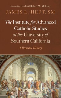 Front cover_The Institute for Advanced Catholic Studies at the University of Southern California