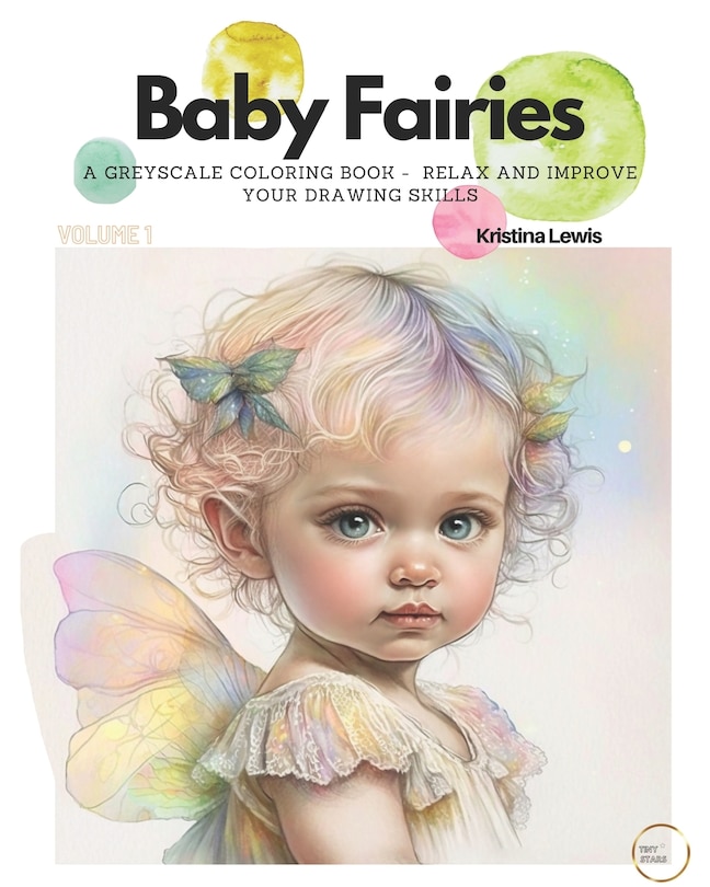 Baby Fairies: A Greyscale Coloring Book - Relax and Improve your Drawing Skills.  Volume 1