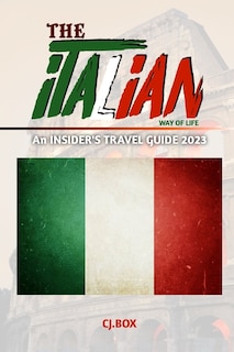 The Italian Way of Life: An INSIDER'S TRAVEL GUIDE 2023