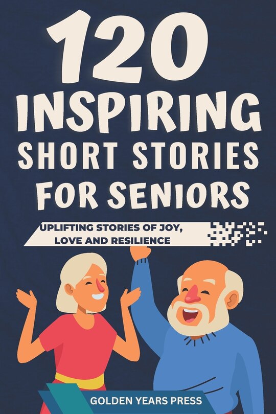 120 Inspiring Short Stories For Seniors: Easy To Read Uplifting Stories ...