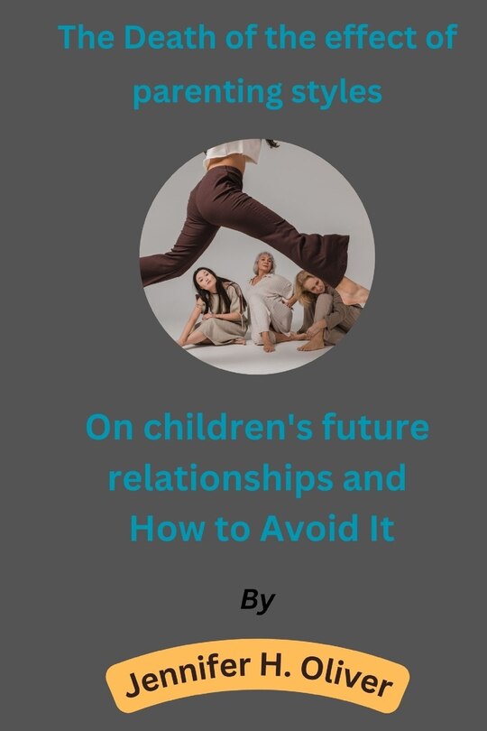 Couverture_The Death of the effect of parenting styles On children's future relationships and How to Avoid It