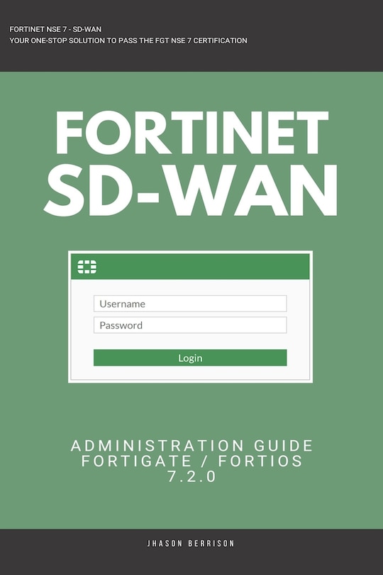 Fortigate: Fortinet SD-WAN Administration Guide 7.2.0 SDWAN NSE 4 NSE 5 NSE 6 NSE 7