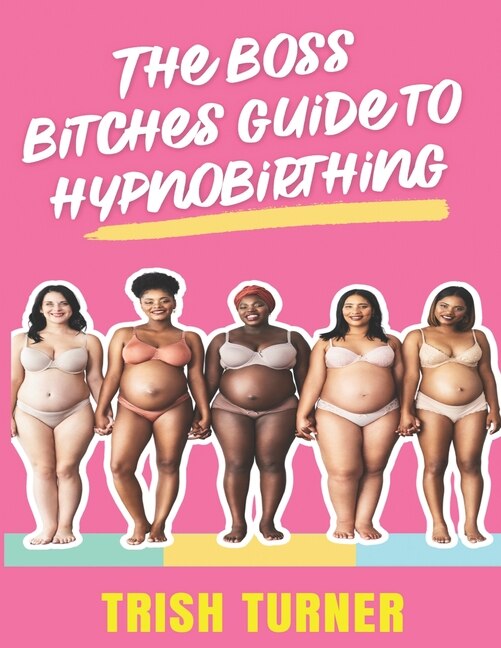 Front cover_The Boss Bitches Guide To Hypnobirthing