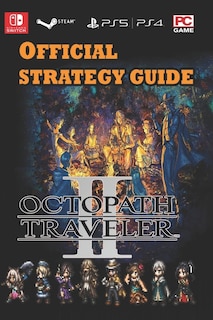 OCTOPATH TRAVELER II Latest Guide: Best Tips and Strategies