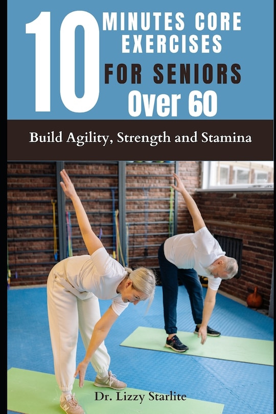 10 Minutes Core Exercises for Seniors Over 60: Build Agility, Strength and Stamina