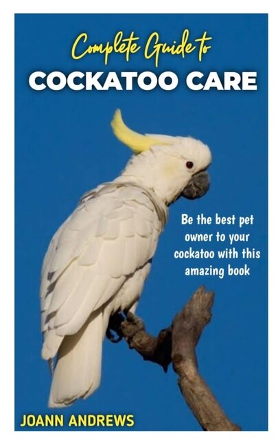 Front cover_Complete Guide to Cockatoo Care