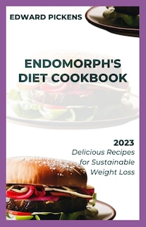 Endomorph's Diet Cookbook: Delicious Recipes for Sustainable Weight Loss